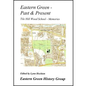 Eastern Green Past & Present – Tile Hill Wood School – Memories     (pdf DOWNLOAD VERSION)